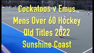 Cockatoos v Emus. Mens Over 60 Hockey Qld Titles 2022 Sunshine Coast