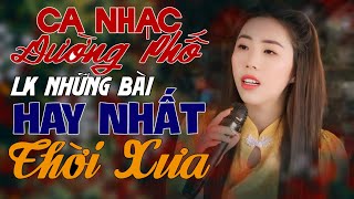 LK NHẠC ĐƯỜNG PHỐ Tuyển Chọn Từng Bài Đặc Sắc Nhất KHÔNG QUẢNG CÁO - LK Nhạc Vàng Tuyển Chọn