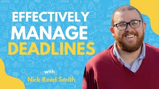 How To Effectively Manage Deadlines and Multiple Stakeholders | Nick Reed Smith