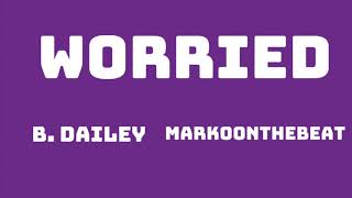 B. Dailey “Worried” prod. @markoonthebeat