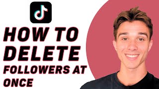 How To Delete All TikTok Followers at Once