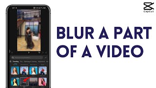 How To BLUR A Part Of A Video In CapCut | CapCut Tutorial iPhone & Android