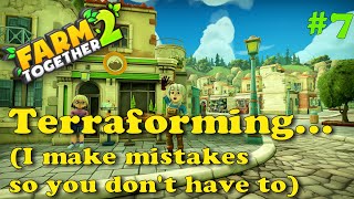 Farm Together 2 - Terraforming (Making mistakes so you don't have to) (#7)