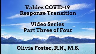 Valdez COVID-19 Response Transition (Part Three of Four Video Series)