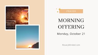 Today's MORNING OFFERING Prayer -- Monday, October 21