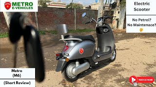 Metro M6 Electric Scooter ll (No Petrol) (No Maintenance) ll Short Review:- Price & Features