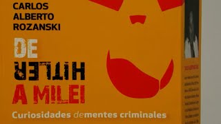 “De Hitler a Milei. Curiosidades de mentes criminales” del exjuez Carlos Alberto Rozanski