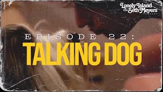 Talking Dog | The Lonely Island and Seth Meyers Podcast Episode 22