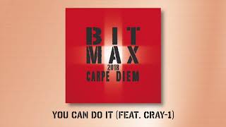 BIT MAX 2018 -  You Can Do It (feat. Cray-1)