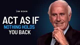 Act As If Nothing Holds You Back | Jim Rohn Powerful Motivational Speech