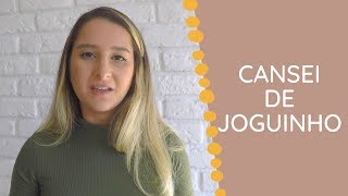 CANSEI DE JOGUINHO