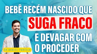 Bebê recém nascido que suga fraco e devagar como proceder