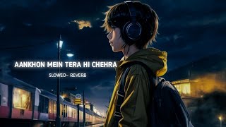 Aankhon mein Tera hi chehara || Skowed + Reverb || Lofi Song || #lofi #slowedandreverb