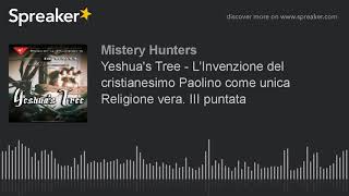 Yeshua's Tree - L'Invenzione del cristianesimo Paolino come unica Religione vera. III puntata (creat