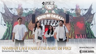 Nambah Lagi Fasilitas Baru Di PIK2 | Dreamville Beach Club