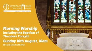 Sunday 18th August 2024 | Service of Morning Worship including Baptism | Trinity 12