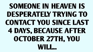 🧾SOMEONE IN HEAVEN IS DESPERATELY TRYING TO CONTACT YOU SINCE LAST 4 DAYS, BECAUSE AFTER OCTOBER..