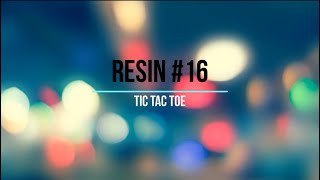 Resin #16 - Tic Tac Toe