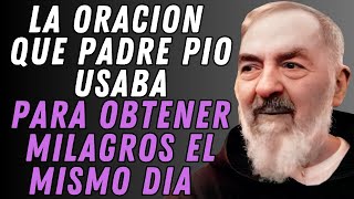 LA ORACIÓN QUE PADRE PÍO USABA PARA CONCEDER MILAGROS URGENTES.