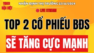 Chứng khoán hôm nay | Nhận định thị trường 22/11 : Top 2 cổ phiếu BĐS sẽ tăng cực mạnh