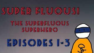 Super Fluous- The Superfluous Superhero (Episodes 1-3)