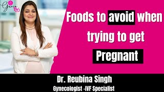 Foods to avoid when trying to get Pregnant By Dr Rubina K D Singh | Grace IVF