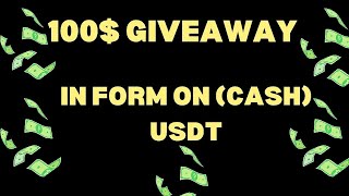 100$ GIVEAWAY IN FORM OF (CASH) USDT