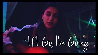 If I go, I'm goin - Gregory Alan Iskov (Cover by Sagarika)