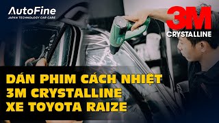 Dán Phim Cách Nhiệt 3M Crystalline | Toyota Raize | AutoFine Vietnam