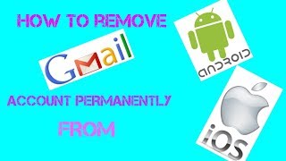 How to remove Google account permanently from Android & IOS