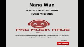 Nana Wan   Skwatas ft Toddie x Strah M4 (PNG Music 2020 Latest)