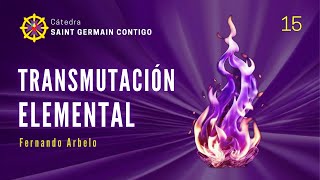 TRANSMUTACIÓN ELEMENTAL | Fernando Arbelo - Metafísica Saint Germain