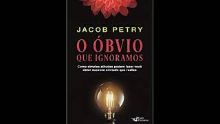 O Óbvio que Ignoramos - Jacob Petry - Áudio Livro - Vai na Descrição!