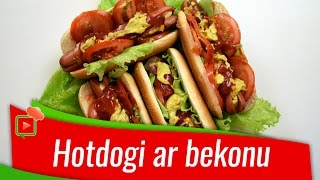 Hotdogi ar bekonu [Receptes Ļoti Garšīgi]