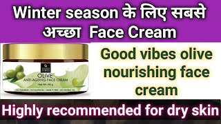 Review of good vibes olive nourishing face cream|| best Anti aging cream & dry skin