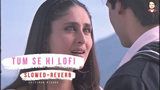 Tum Se Hi | Lofi | Lofi Remake | Slowed & Reverb | Jab We Met | Bollywood Lofi | @KritimanMishra