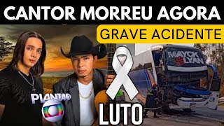 LUTO: QUERIDO CANTOR MORREU AOS 32 ANOS... ACIDENTE COM ÔNIBUS DA DUPLA MAYCK LYAN CUMUNIDO CHEGA