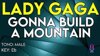 Lady Gaga - Gonna Build A Mountain - Karaoke Instrumental - Male