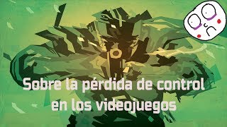 Sobre la pérdida de control en los videojuegos