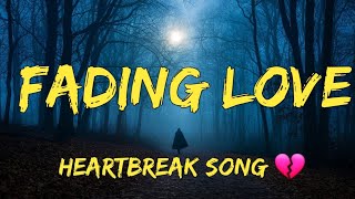 Fading Love 💔 | Emotional heartbreak song 🎵 💔 (Lyrics)