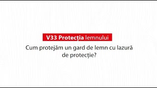 V33 -  Cum să protejăm un gard de lemn cu lazură de protecție?