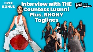 Free Bonus #521 Interview with THE Countess Luann!  Plus, RHONY Taglines