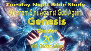 Tuesday Night Bible Study with Chicken Johnny Genesis 20,