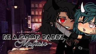 be a GOOD daddy,Mafiaso~~//GLMM GAY //XXLIVIAEDITSXX//13+!!!