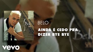 Belo - Ainda é Cedo Pra Dizer Bye Bye (Áudio Oficial)