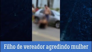 Filho de vereador é flagrado agredindo mulher em Alagoas