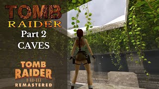 Tomb Raider 1 Remastered 100% Walkthrough Part 2 - Caves