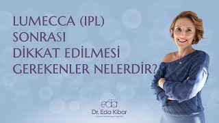 Leke Tedavisi | Lumecca (IPL) Sonrası Dikkat Edilmesi Gerekenler Nelerdir?