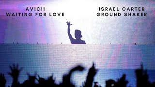 Avicii vs Israel Carter-  Waiting For Love vs Ground Shaker (Mashup)