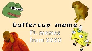 buttercup meme {ft. 2020 memes}